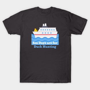 Sea Days are for Duck Hunting T-Shirt